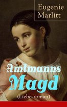 Amtmanns Magd (Liebesroman) - Vollständige Ausgabe