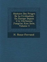 Histoire Des Progr S de La Civilisation En Europe Depuis L' Re Chr Tienne Jusqu'au Xixe Si Cle, Volume 5