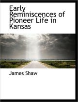 Early Reminiscences of Pioneer Life in Kansas