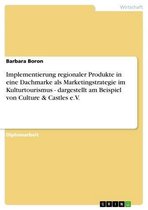 Implementierung regionaler Produkte in eine Dachmarke als Marketingstrategie im Kulturtourismus - dargestellt am Beispiel von Culture & Castles e.V.