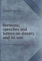 Sermons, speeches and letters on slavery and its war