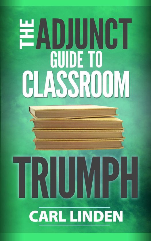 The Adjunct Guide to Classroom Triumph