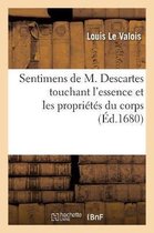 Sentimens de M. Descartes Touchant l'Essence Et Les Propri�t�s Du Corps, Oppos�s � La Doctrine