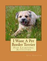 I Want a Pet Border Terrier