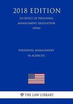 Personnel Management in Agencies (Us Office of Personnel Management Regulation) (Opm) (2018 Edition)