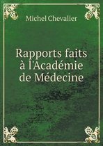 Rapports faits a l'Academie de Medecine