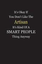 It's Okay If You Don't Like The Artisan It's Kind Of A Smart People Thing Anyway