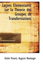 Lecons Elementaires Sur La Theorie Des Groupes de Transformations