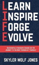 LIFE - Learn. Inspire. Forge. Evolve.