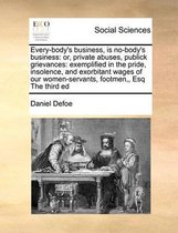 Every-body's business, is no-body's business: or, private abuses, publick grievances
