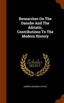 Researches on the Danube and the Adriatic, Contributions to the Modern History