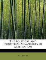 The Political and Industrial Advantages of Arbitration