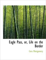 Eagle Pass, Or, Life on the Border