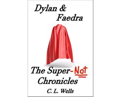 The Super-Not Chronicles 1 - Dylan & Faedra - The Super-Not Chronicles