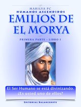 Humanos Ascendidos 1 - Emilios De El Morya / Primera Parte Libro I: Humanos Ascendidos