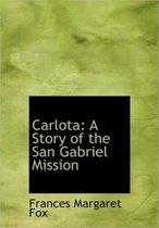 Carlota, a Story of the San Gabriel Mission