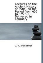 Lectures on the Ancient History of India, on the Period from 650 to 325 B. C., Delivered in February