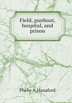 Field, gunboat, hospital, and prison