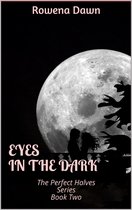 The Perfect Halves 2 - Eyes in the Dark (Book Two in The Perfect Halves Series)