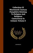 Collection of Nineteenth Century Pamphlets Relating to Religion and Religious Controversy in Ireland, Volume 5