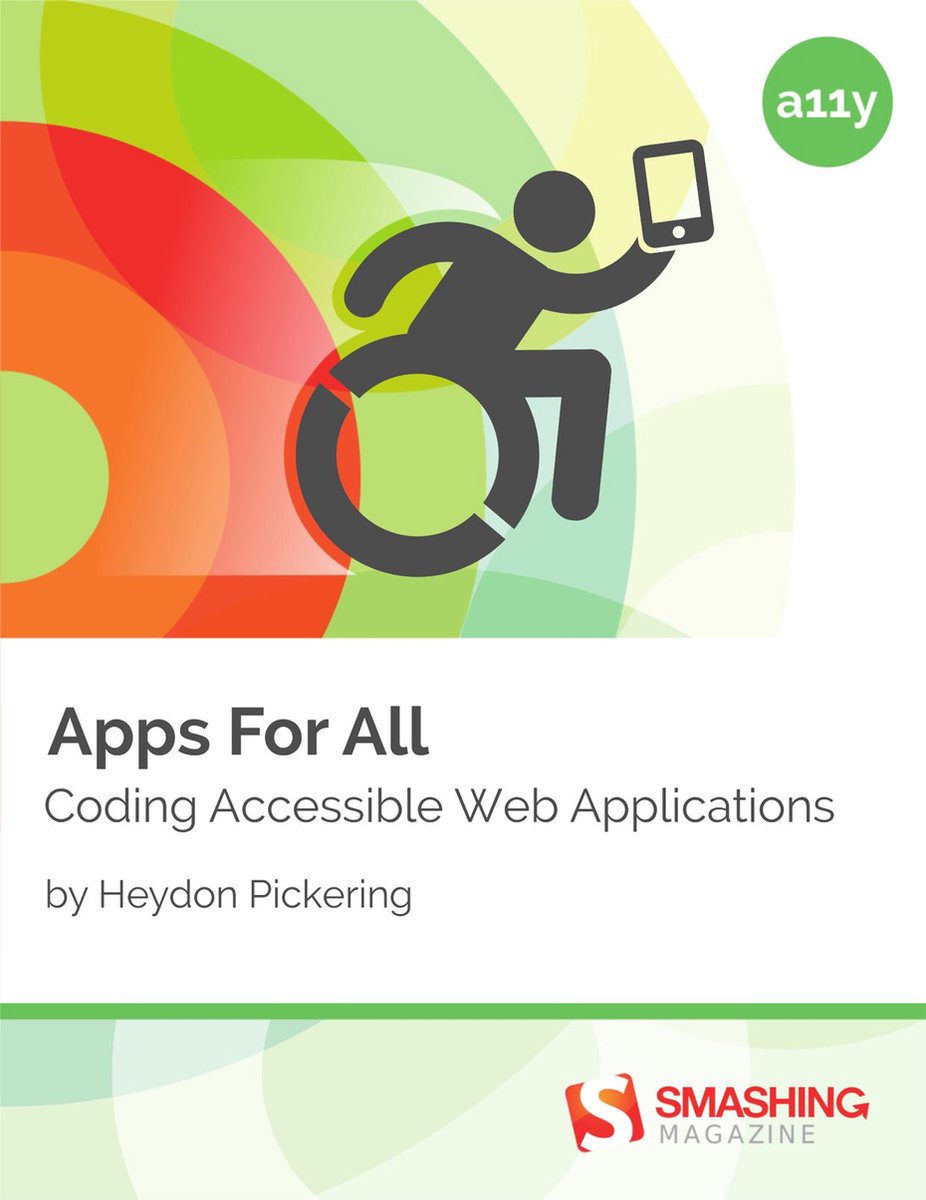 Apps For All: Coding Accessible Web Applications - Heydon Pickering