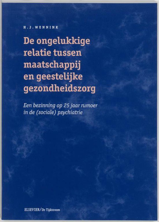 Cover van het boek 'De ongelukkige relatie tussen maatschappij en geestelijke gezondheidszorg / druk 1' van H.J. Wennink