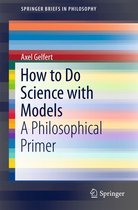 SpringerBriefs in Philosophy - How to Do Science with Models