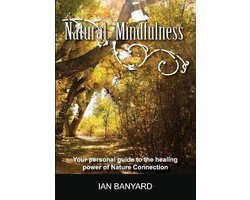 Natural Mindfulness: Your personal guide to  the healing power of Nature Connection