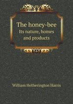 The honey-bee Its nature, homes and products