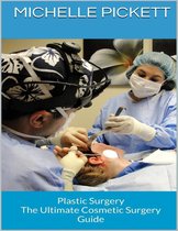 Plastic Surgery: The Ultimate Cosmetic Surgery Guide