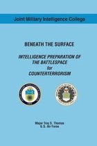 Beneath the Surface Intelligence Preparation of the Battlespace for Counterterrorism