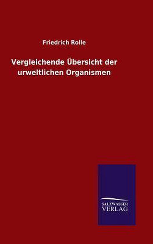 Vergleichende Übersicht Der Urweltlichen Organismen Friedrich Rolle 9783846098318 