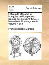 Lettres de Madame la Marquise de Pompadour. Depuis 1746 jusqu'a 1752, ... Nouvelle edition augmentee. Volume 4 of 4