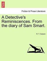 A Detective's Reminiscences. from the Diary of Sam Smart.