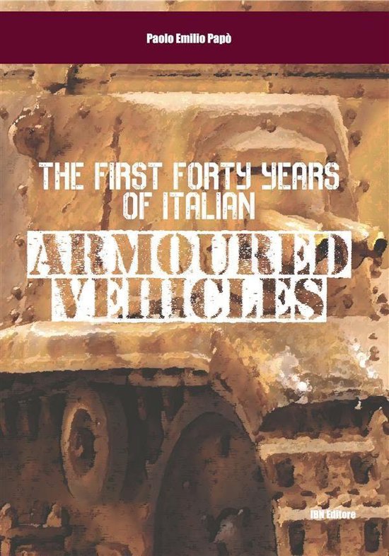 The First Forty Years of Italian Armoured Vehicles - cover