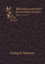 Bibliotheque Portative Des Ecrivains Francois Tome 2. Livre 3