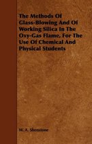 The Methods Of Glass-Blowing And Of Working Silica In The Oxy-Gas Flame, For The Use Of Chemical And Physical Students