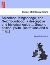 Salcombe, Kingsbridge, and Neighbourhood, a Descriptive and Historical Guide ... Second Edition. [With Illustrations and a Map.]