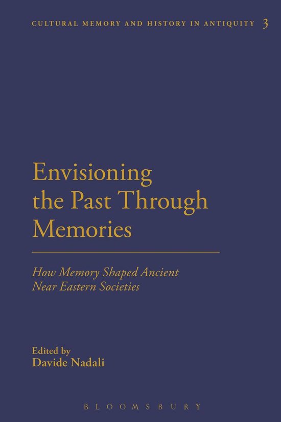 Cultural Memory and History in Antiquity Envisioning the Past Through
