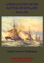 A True Account Of The Battle Of Jutland, May 31, 1916