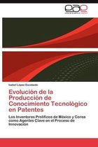 Evolucion de La Produccion de Conocimiento Tecnologico En Patentes