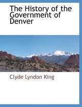 The History of the Government of Denver