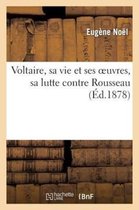 Histoire- Voltaire, Sa Vie Et Ses Oeuvres, Sa Lutte Contre Rousseau
