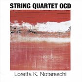 Loretta K. Notareschi: String Quartet OCD