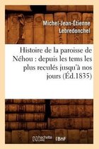 Histoire- Histoire de la Paroisse de N�hou: Depuis Les Tems Les Plus Recul�s Jusqu'� Nos Jours (�d.1835)