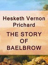 THE STORY OF BAELBROW