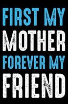 First my mother forever my friend