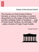 The Guinea or Gold Coast of Africa, Formerly a Colony of Axumites or Ancient Abyssinians in the Reign of King Solomon and the Veritable Ophir of Scripture ... Map of Gold Coast Ter