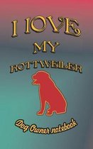 I Love My Rottweiler - Dog Owner Notebook