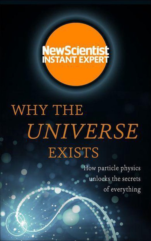 New Scientist Instant Expert - Why the Universe Exists - cover